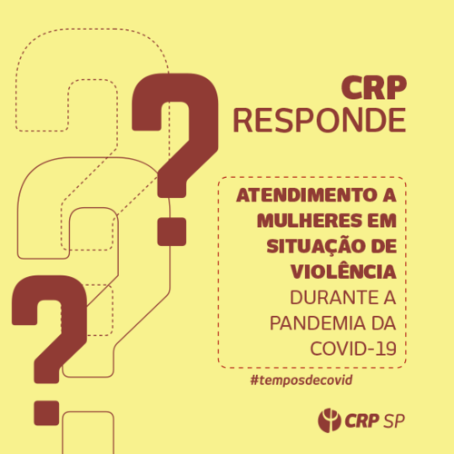 CRP SP responde: Quais as orientações às/aos psicólogas/os com relação à atuação no atendimento a mulheres em situação de violência durante a pandemia de Covid-19?