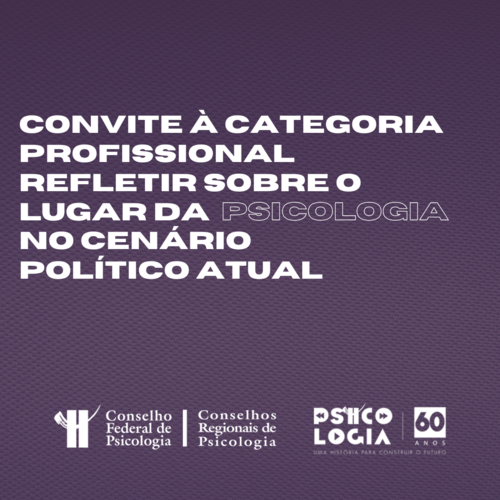 Convite à categoria profissional para refletir sobre o lugar da Psicologia no cenário político atual