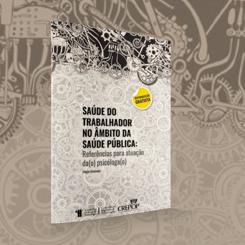 Lançamento CREPOP - Saúde do Trabalhador no Âmbito da Saúde Pública: Referências Técnicas para a Atuação da(o) Psicóloga(o)