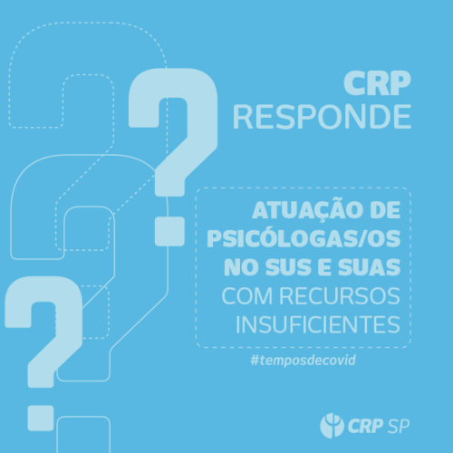 CRP SP responde: Trabalho no SUS ou SUAS e há poucos recursos diante da pandemia. O que fazer?