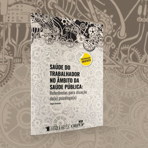 Saúde do Trabalhador no Âmbito da Saúde Pública: Referência Técnica Para atuação da(o) Psicóloga(o)