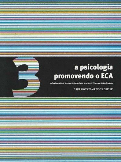 Vol. 3 - A Psicologia Promovendo o ECA: Reflexões sobre o Sistema de Garantia de Direitos da Criança e do Adolescente